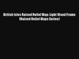 British Isles Raised Relief Map: Light Wood Frame (Raised Relief Maps Series) [Download] Online