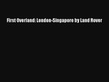 First Overland: London-Singapore by Land Rover [Read] Online