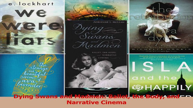 PDF Download Dying Swans and Madmen Ballet the Body and Narrative Cinema Read Full Ebook