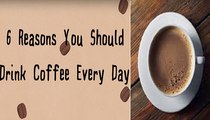 6 Reasons you should drink coffee every day