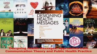 PDF Download  Designing Health Messages Approaches from Communication Theory and Public Health Practice Download Full Ebook