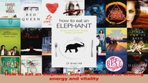 PDF Download  How to Eat an Elephant Simple solutions for lifelong energy and vitality PDF Online