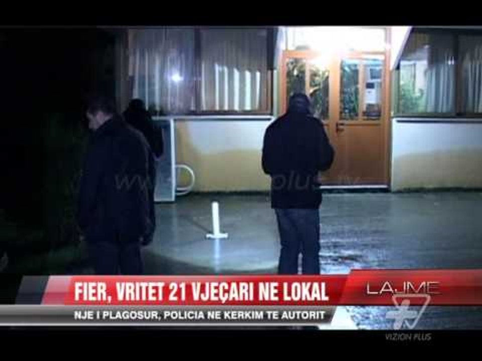 Fier, vritet 21 vjeçari në lokal - News, Lajme - Vizion Plus