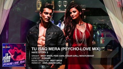 Tu Isaq Mera (Psycho-Love Mix) Full AUDIO Song ¦ Hate Story 3 ¦ Meet Bros ft. Neha Kakkar