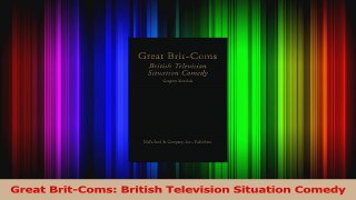 PDF Download  Great BritComs British Television Situation Comedy Download Full Ebook