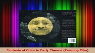 PDF Download  Fantasia of Color in Early Cinema Framing Film Read Full Ebook