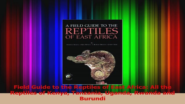 PDF Download Field Guide to the Reptiles of East Africa All the Reptiles of Kenya Tanzania Uganda PDF Online