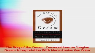 The Way of the Dream Conversations on Jungian Dream Interpretation With MarieLouise Von Download