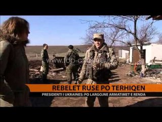 Rebelët ruse po tërheqjen - Top Channel Albania - News - Lajme