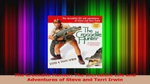 PDF Download  The Crocodile Hunter The Incredible Life and Adventures of Steve and Terri Irwin PDF Full Ebook