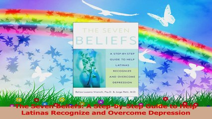 The Seven Beliefs A StepbyStep Guide to Help Latinas Recognize and Overcome Depression Read Online