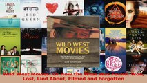 PDF Download  Wild West Movies Or How the West Was Found Won Lost Lied About Filmed and Forgotten PDF Online