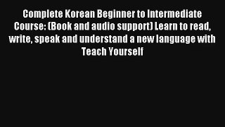 Complete Korean Beginner to Intermediate Course: (Book and audio support) Learn to read write