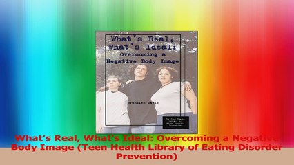 Whats Real Whats Ideal Overcoming a Negative Body Image Teen Health Library of Eating Read Online
