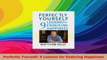 Perfectly Yourself 9 Lessons for Enduring Happiness Download