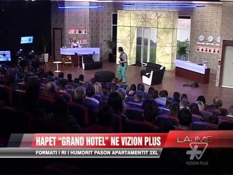 Fillon “Grand Hotel” në Vizion Plus - News, Lajme - Vizion Plus