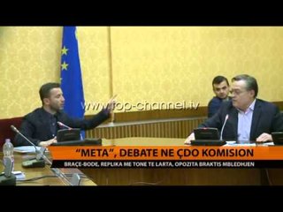"Meta", debate në çdo komision - Top Channel Albania - News - Lajme