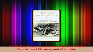 PDF Download  The Fall of Buster Keaton His Films for MGM Educational Pictures and Columbia Read Full Ebook
