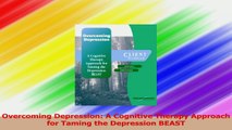 Overcoming Depression A Cognitive Therapy Approach for Taming the Depression BEAST PDF