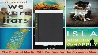 PDF Download  The Films of Martin Ritt Fanfare for the Common Man PDF Online