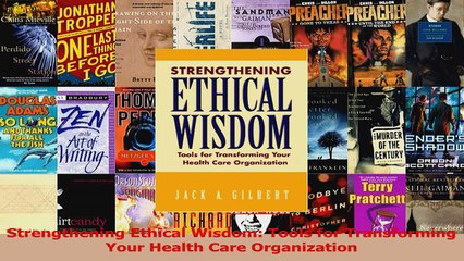 PDF Download  Strengthening Ethical Wisdom Tools for Transforming Your Health Care Organization PDF Full Ebook