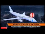 Momentet e fundit të avionit - Top Channel Albania - News - Lajme