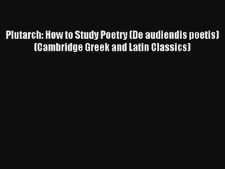 Lesen Plutarch: Wie die Studie der Poesie De audiendis poetis Cambridge griechischen und lateinischen Klassiker