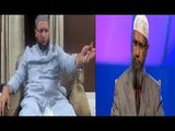 Asaduddin Owaisi Gets Angry By zakir naik Question