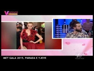 Vizioni i pasdites - Met Gala 2015 - 6 Maj 2015 - Show - Vizion Plus