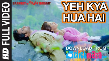 Yeh Kya Hua Hai - HD Video Song - Baankey ki Crazy Baraat - 2015