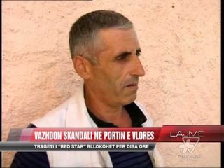 Vazhdon skandali në Portin e Vlorës - News, Lajme - Vizion Plus
