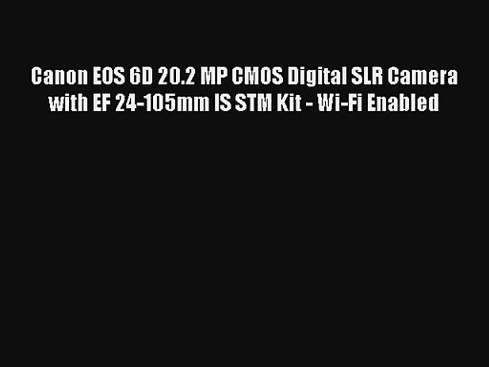 Canon EOS 6D 20.2 MP CMOS Digital SLR Camera with EF 24-105mm IS STM Kit - Wi-Fi Enabled [HOT