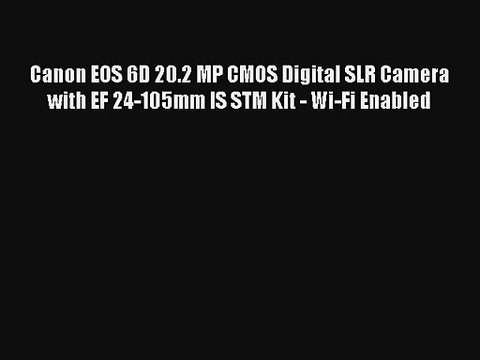 Canon EOS 6D 20.2 MP CMOS Digital SLR Camera with EF 24-105mm IS STM Kit - Wi-Fi Enabled [HOT