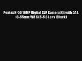 Pentax K-50 16MP Digital SLR Camera Kit with DA L 18-55mm WR f3.5-5.6 Lens (Black) [HOT SALE]