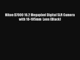 Nikon D7000 16.2 Megapixel Digital SLR Camera with 18-105mm  Lens (Black) [BEST SALE]