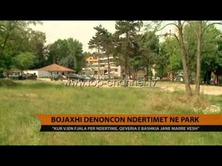 Bojaxhi denoncon ndërtimet në park - Top Channel Albania - News - Lajme