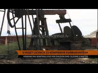 Revokim licence për 23 subjekte të tregtimit të hidrokarbureve - Top Channel Albania - News - Lajme