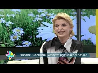 Takimi i pasdites - Koleksioni "bipolar" i Bora Kokedhimes! (18 maj 2015)