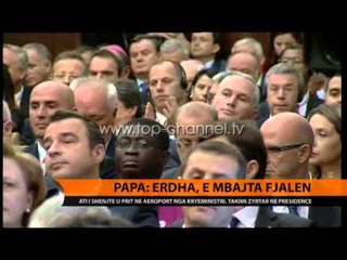Papa: "Erdha, e mbajta fjalën" - Top Channel Albania - News - Lajme