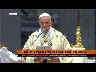 Papa Françesku takon Putin - Top Channel Albania - News - Lajme