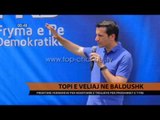 Fushata, Topi shoqëron Veliajn në Baldushk - Top Channel Albania - News - Lajme