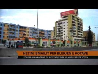 Hetim Ismailit për blerje e votave  - Top Channel Albania - News - Lajme