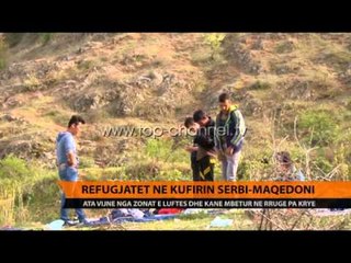 Refugjatët në kufirin Serbi-Maqedoni - Top Channel Albania - News - Lajme