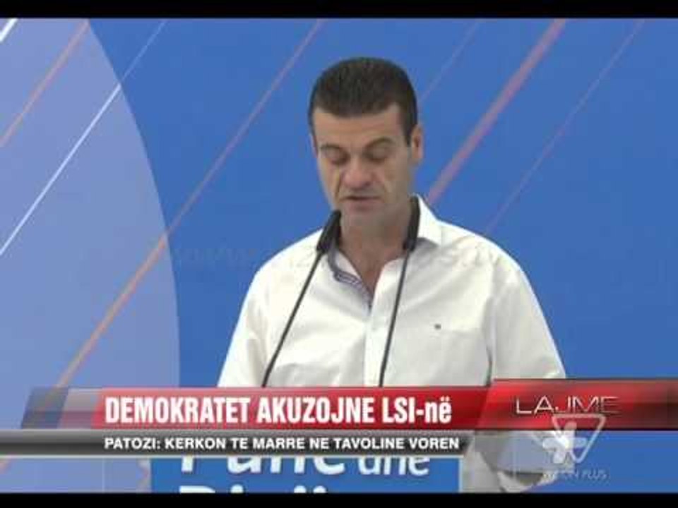 Demokratët akuzojnë LSI-në - News, Lajme - Vizion Plus