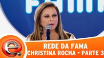 Rede Da Fama - Christina Rocha - Parte 3
