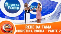 Rede Da Fama - Christina Rocha - Parte 2