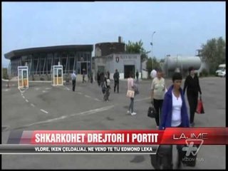 Shkarkohet Drejtori i Portit Çeloaliaj - News, Lajme - Vizion Plus