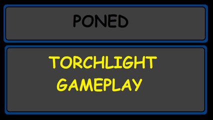 poned - Torchlight Destroyer Gameplay #2