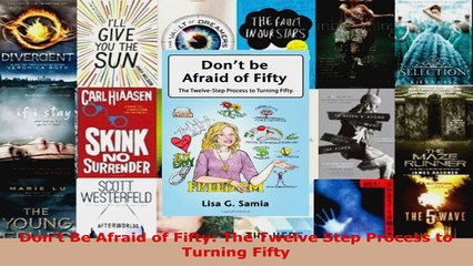 Read  Dont Be Afraid of Fifty The Twelve Step Process to Turning Fifty Ebook Free