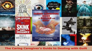 Read  The Caring Caregivers Guide to Dealing with Guilt Ebook Free